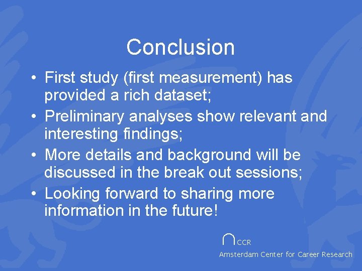 Conclusion • First study (first measurement) has provided a rich dataset; • Preliminary analyses