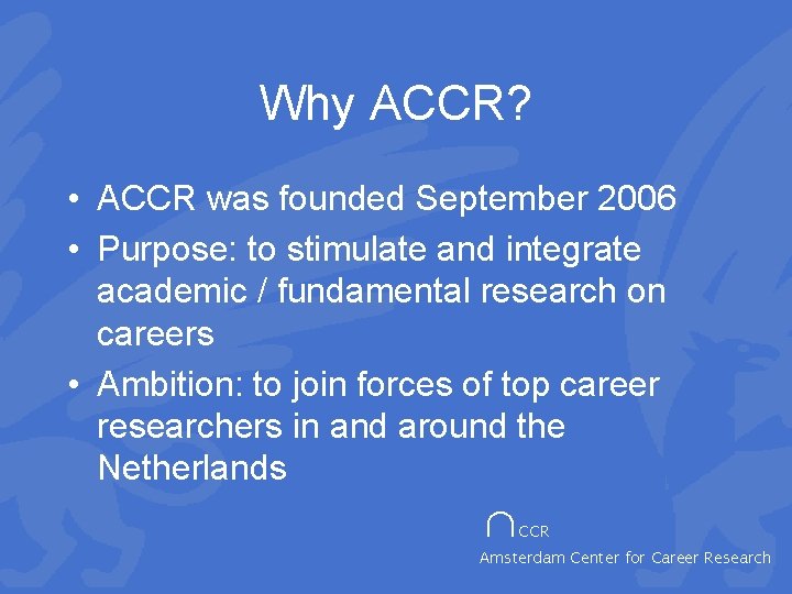 Why ACCR? • ACCR was founded September 2006 • Purpose: to stimulate and integrate