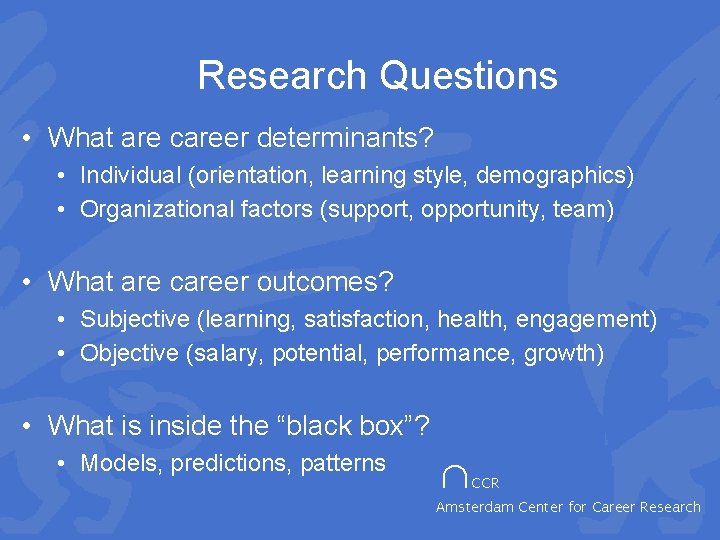 Research Questions • What are career determinants? • Individual (orientation, learning style, demographics) •