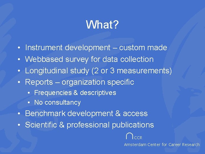 What? • • Instrument development – custom made Webbased survey for data collection Longitudinal