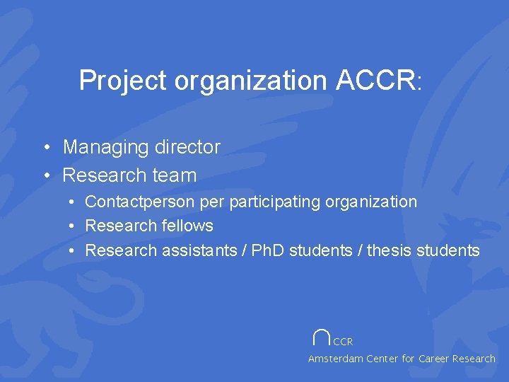 Project organization ACCR: • Managing director • Research team • Contactperson per participating organization