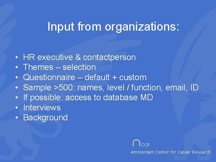 Input from organizations: • • HR executive & contactperson Themes – selection Questionnaire –