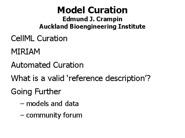 Model Curation Edmund J. Crampin Auckland Bioengineering Institute Cell. ML Curation MIRIAM Automated Curation