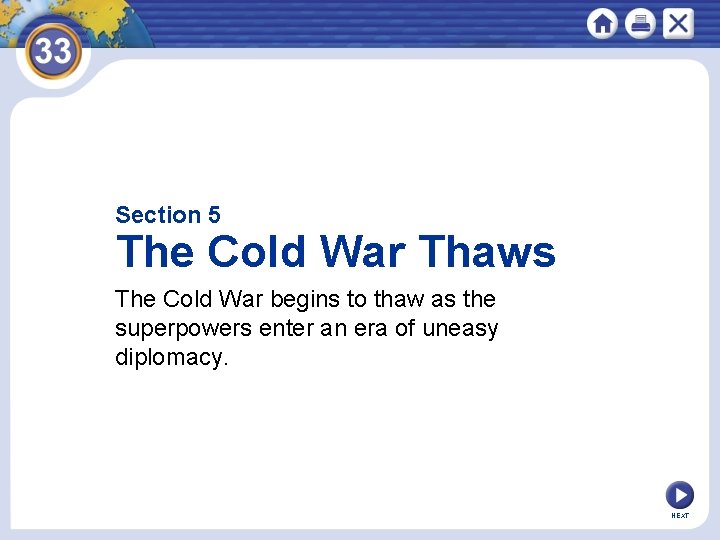 Section 5 The Cold War Thaws The Cold War begins to thaw as the