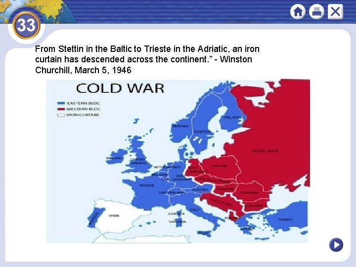 From Stettin in the Baltic to Trieste in the Adriatic, an iron curtain has