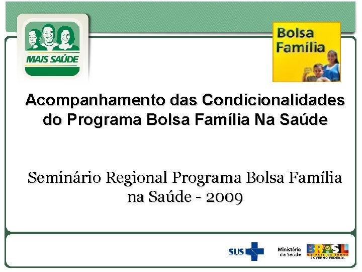 Acompanhamento das Condicionalidades do Programa Bolsa Família Na Saúde Seminário Regional Programa Bolsa Família
