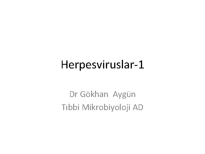 Herpesviruslar-1 Dr Gökhan Aygün Tıbbi Mikrobiyoloji AD 