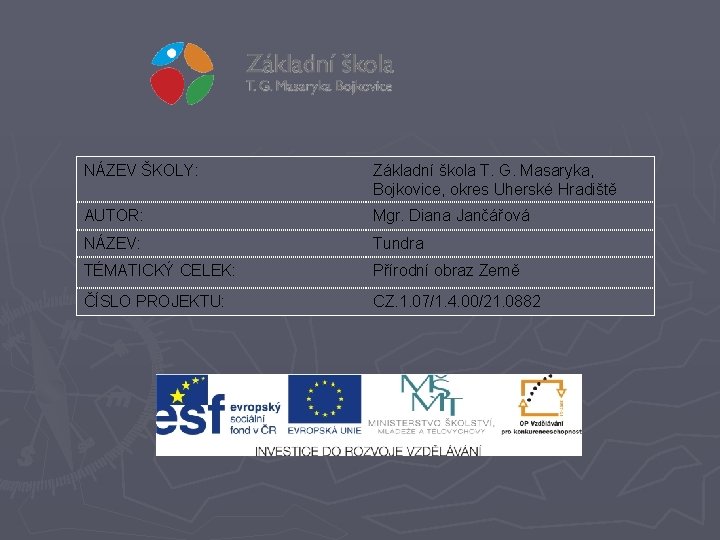 NÁZEV ŠKOLY: Základní škola T. G. Masaryka, Bojkovice, okres Uherské Hradiště AUTOR: Mgr. Diana