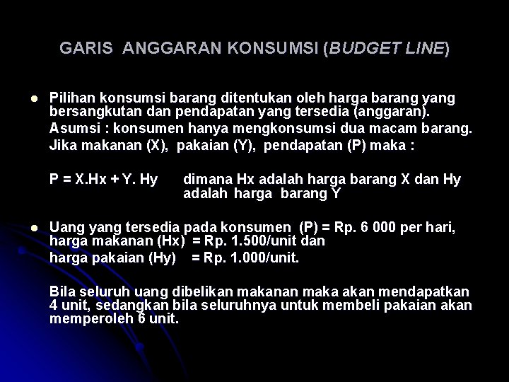 GARIS ANGGARAN KONSUMSI (BUDGET LINE) Pilihan konsumsi barang ditentukan oleh harga barang yang bersangkutan