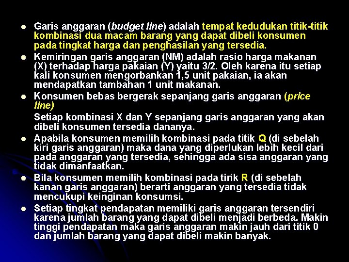  Garis anggaran (budget line) adalah tempat kedudukan titik-titik kombinasi dua macam barang yang