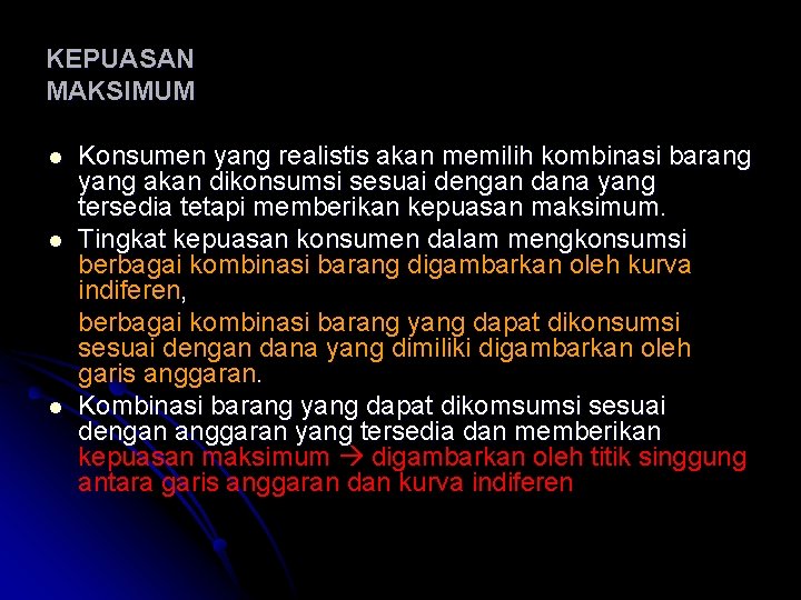 KEPUASAN MAKSIMUM Konsumen yang realistis akan memilih kombinasi barang yang akan dikonsumsi sesuai dengan