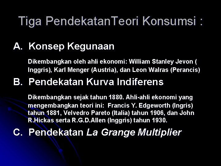 Tiga Pendekatan. Teori Konsumsi : A. Konsep Kegunaan Dikembangkan oleh ahli ekonomi: William Stanley