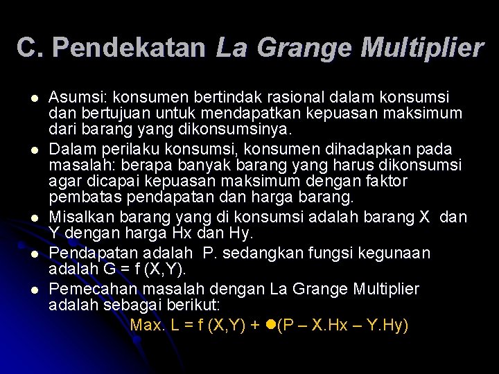 C. Pendekatan La Grange Multiplier Asumsi: konsumen bertindak rasional dalam konsumsi dan bertujuan untuk