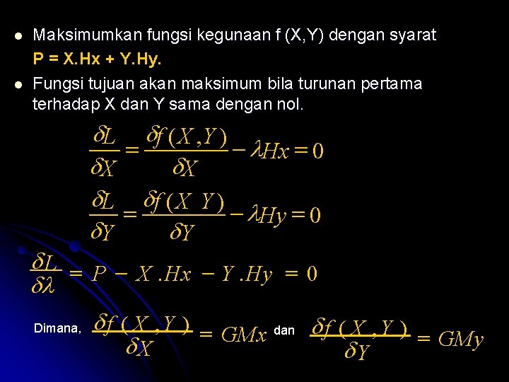  Maksimumkan fungsi kegunaan f (X, Y) dengan syarat P = X. Hx +