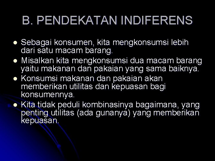 B. PENDEKATAN INDIFERENS Sebagai konsumen, kita mengkonsumsi lebih dari satu macam barang. Misalkan kita