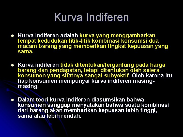 Kurva Indiferen Kurva indiferen adalah kurva yang menggambarkan tempat kedudukan titik-titik kombinasi konsumsi dua