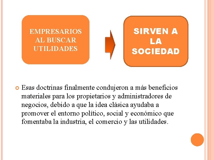 EMPRESARIOS AL BUSCAR UTILIDADES SIRVEN A LA SOCIEDAD Esas doctrinas finalmente condujeron a más