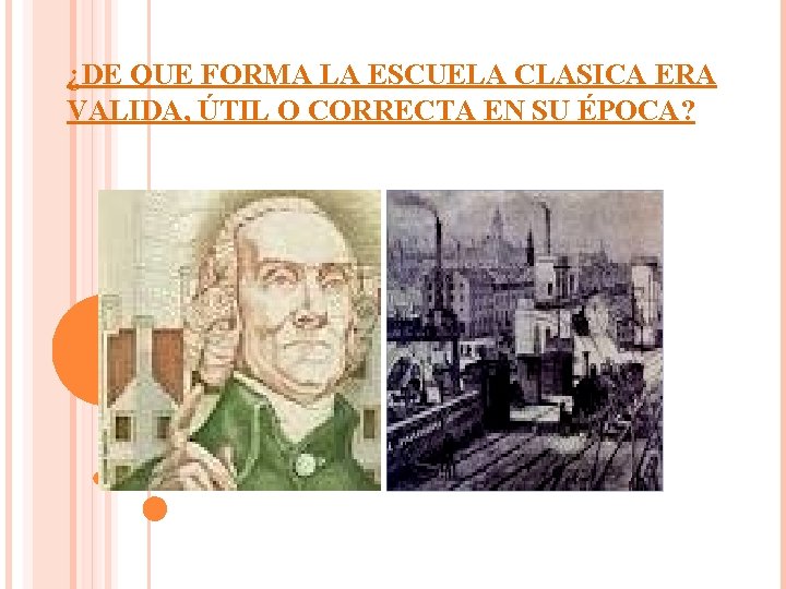 ¿DE QUE FORMA LA ESCUELA CLASICA ERA VALIDA, ÚTIL O CORRECTA EN SU ÉPOCA?