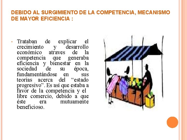 DEBIDO AL SURGIMIENTO DE LA COMPETENCIA, MECANISMO DE MAYOR EFICIENCIA : • Trataban de