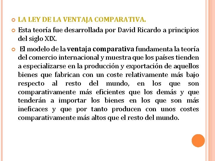 LA LEY DE LA VENTAJA COMPARATIVA. Esta teoría fue desarrollada por David Ricardo a