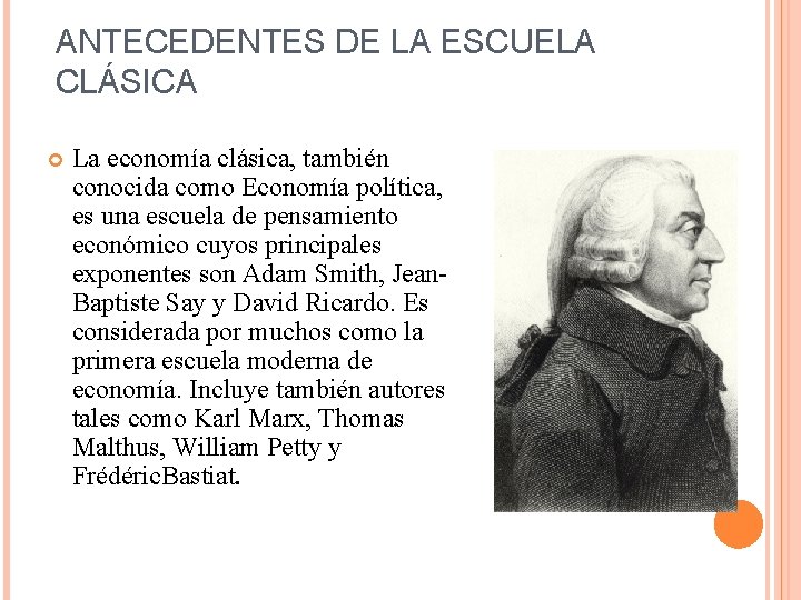 ANTECEDENTES DE LA ESCUELA CLÁSICA La economía clásica, también conocida como Economía política, es