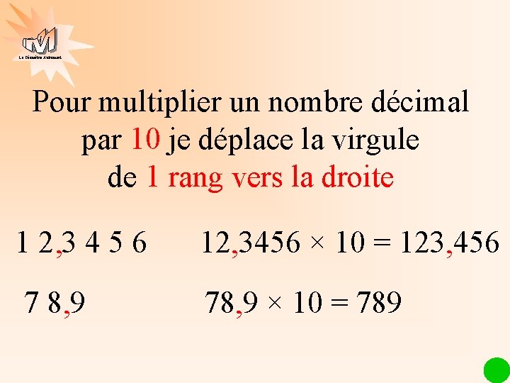 La Géométrie Autrement Pour multiplier un nombre décimal par 10 je déplace la virgule