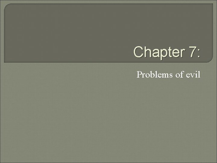 Chapter 7: Problems of evil 