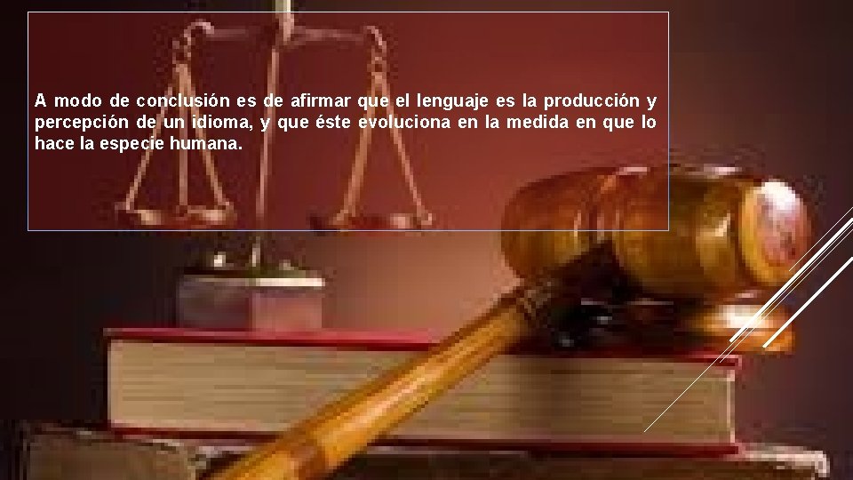 A modo de conclusión es de afirmar que el lenguaje es la producción y