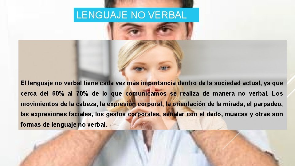 LENGUAJE NO VERBAL El lenguaje no verbal tiene cada vez más importancia dentro de