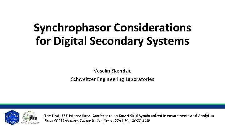 Synchrophasor Considerations for Digital Secondary Systems Veselin Skendzic Schweitzer Engineering Laboratories The First IEEE Synchrophasor Considerations for Digital Secondary Systems Veselin Skendzic Schweitzer Engineering Laboratories The First IEEE