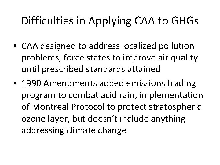 Difficulties in Applying CAA to GHGs • CAA designed to address localized pollution problems,