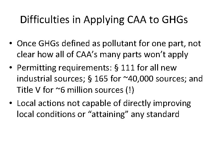 Difficulties in Applying CAA to GHGs • Once GHGs defined as pollutant for one