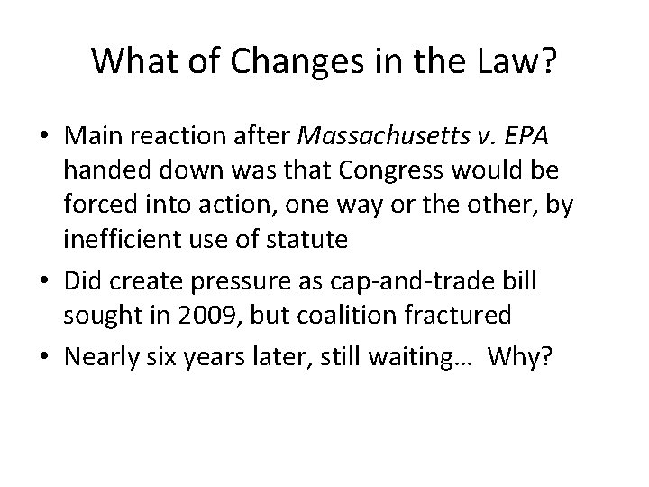 What of Changes in the Law? • Main reaction after Massachusetts v. EPA handed