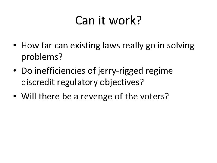 Can it work? • How far can existing laws really go in solving problems?