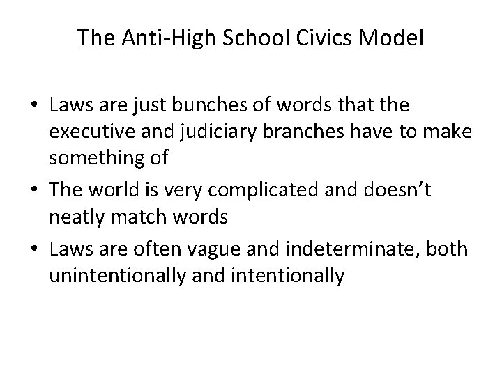 The Anti-High School Civics Model • Laws are just bunches of words that the