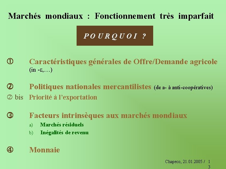 Marchés mondiaux : Fonctionnement très imparfait POURQUOI ? Caractéristiques générales de Offre/Demande agricole (in