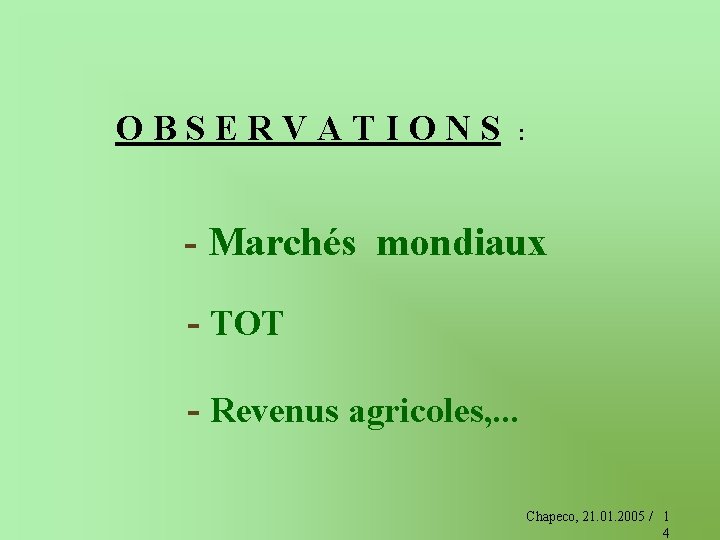 OBSERVATIONS : - Marchés mondiaux - TOT - Revenus agricoles, . . . Chapeco,
