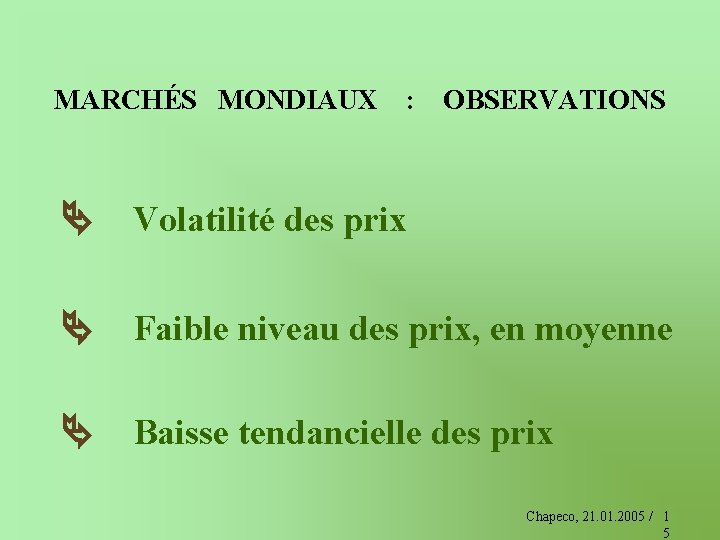 MARCHÉS MONDIAUX : OBSERVATIONS Volatilité des prix Faible niveau des prix, en moyenne Baisse