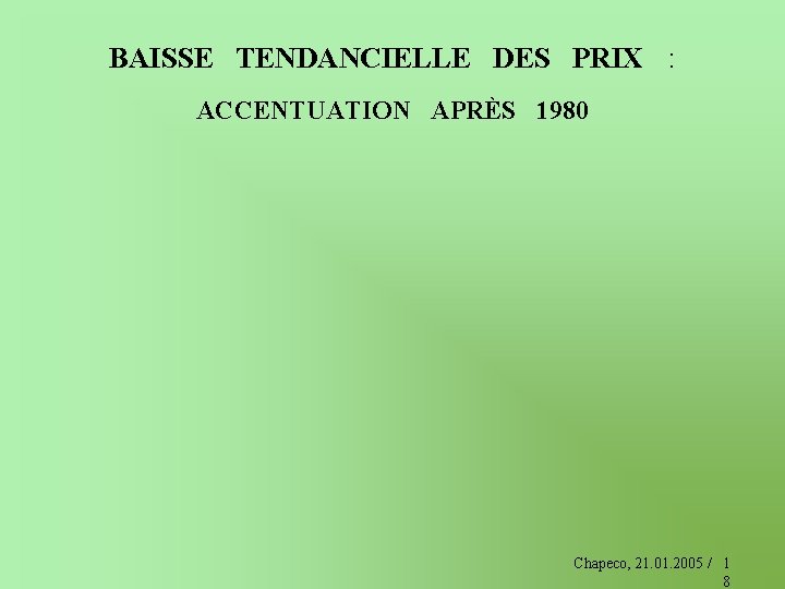 BAISSE TENDANCIELLE DES PRIX : ACCENTUATION APRÈS 1980 Chapeco, 21. 01. 2005 / 1