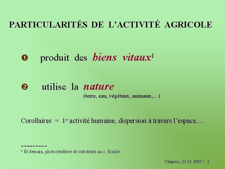 PARTICULARITÉS DE L’ACTIVITÉ AGRICOLE produit des biens vitaux 1 utilise la nature (terre, eau,
