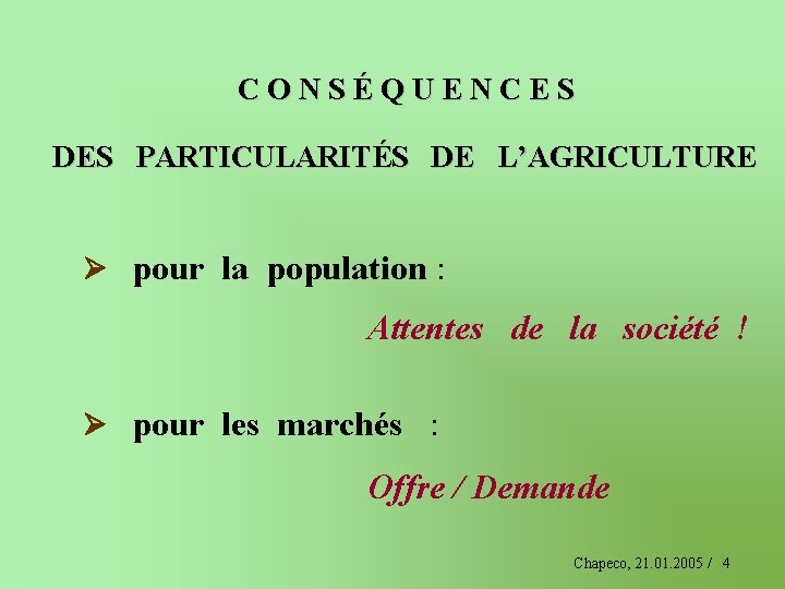 CONSÉQUENCES DES PARTICULARITÉS DE L’AGRICULTURE pour la population : Attentes de la société !