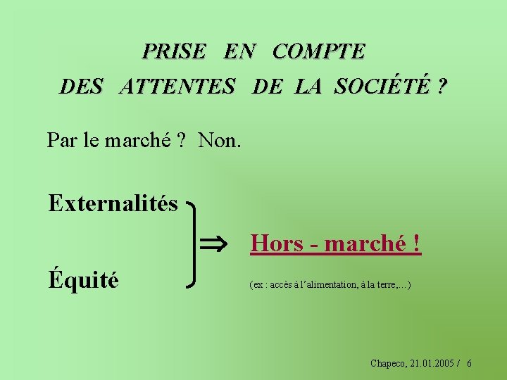 PRISE EN COMPTE DES ATTENTES DE LA SOCIÉTÉ ? Par le marché ? Non.