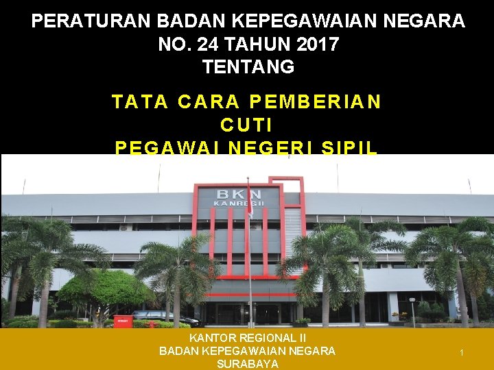 PERATURAN BADAN KEPEGAWAIAN NEGARA NO. 24 TAHUN 2017 TENTANG TATA CARA PEMBERIAN CUTI PEGAWAI