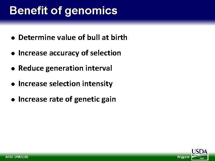 Benefit of genomics l Determine value of bull at birth l Increase accuracy of