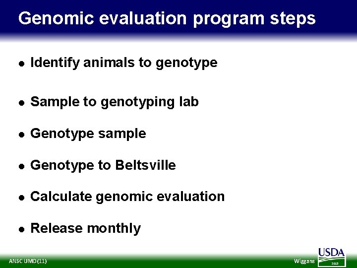 Genomic evaluation program steps l Identify animals to genotype l Sample to genotyping lab