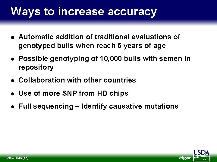 Ways to increase accuracy l Automatic addition of traditional evaluations of genotyped bulls when