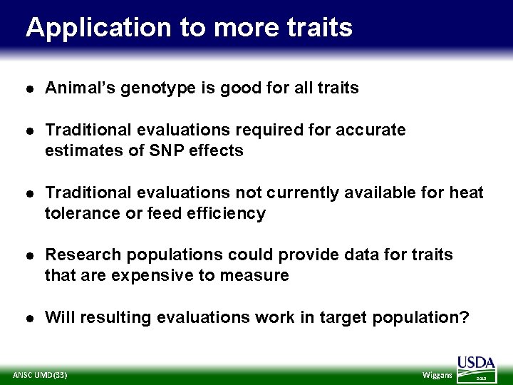 Application to more traits l Animal’s genotype is good for all traits l Traditional