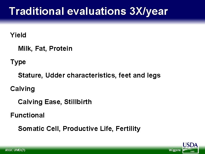 Traditional evaluations 3 X/year Yield Milk, Fat, Protein Type Stature, Udder characteristics, feet and