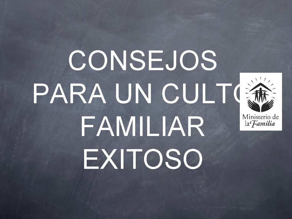 CONSEJOS PARA UN CULTO FAMILIAR EXITOSO 