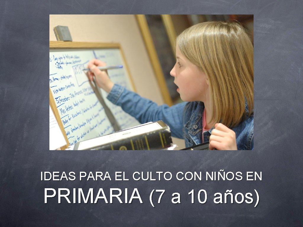 IDEAS PARA EL CULTO CON NIÑOS EN PRIMARIA (7 a 10 años) 